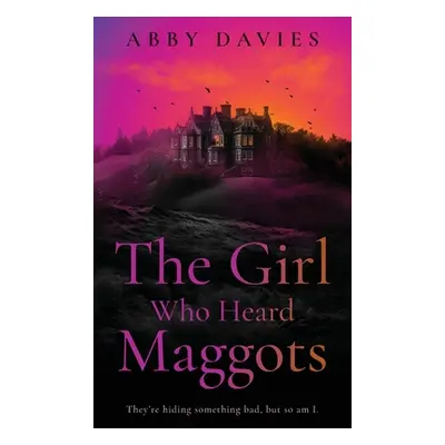 "The Girl Who Heard Maggots" - "" ("Davies Abby")