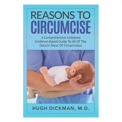 "Reasons To Circumcise: A Comprehensive Unbiased Evidence-Based Guide To All Of The Data In Favo