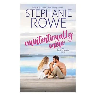 "Unintentionally Mine" - "" ("Rowe Stephanie")