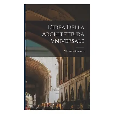 "L'idea Della Architettura Vniversale" - "" ("Scamozzi Vincenzo")