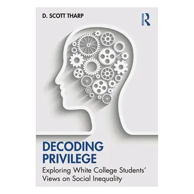 "Decoding Privilege: Exploring White College Students' Views on Social Inequality" - "" ("Tharp 