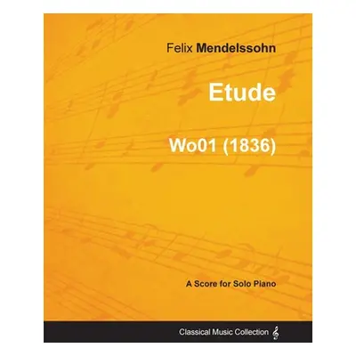 "Etude by Felix Mendelssohn for Solo Piano (1836) Wo01" - "" ("Mendelssohn Felix")