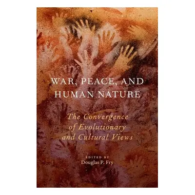 "War, Peace, and Human Nature: The Convergence of Evolutionary and Cultural Views" - "" ("Fry Do