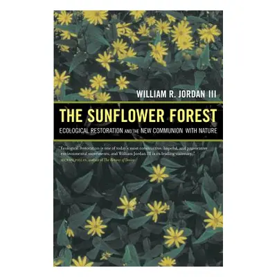 "The Sunflower Forest: Ecological Restoration and the New Communion with Nature" - "" ("Jordan W