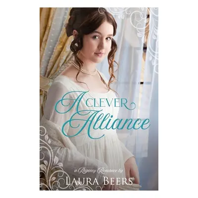 "A Clever Alliance: A Regency Romance" - "" ("Beers Laura")