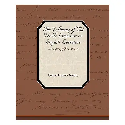 "The Influence of Old Norse Literature on English Literature" - "" ("Nordby Conrad Hjalmar")