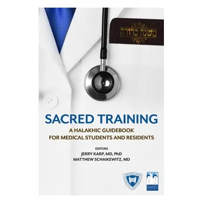 "Sacred Training: A Halakhic Guidebook for Medical Students and Residents" - "" ("Schaikewitz Ma