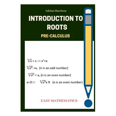 "Introduction to roots: Pre calculus" - "" ("Harrison Adrian")