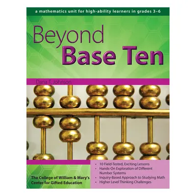 "Beyond Base Ten: A Mathematics Unit for High-Ability Learners in Grades 3-6" - "" ("Johnson Dan