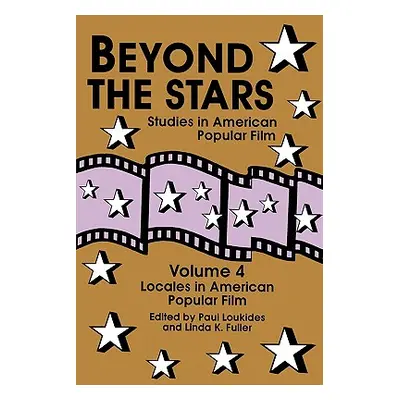 "Beyond the Stars 4: Locales in American Popular Film" - "" ("Loukides Paul")