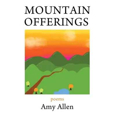 "Mountain Offerings: Poems" - "" ("Allen Amy")