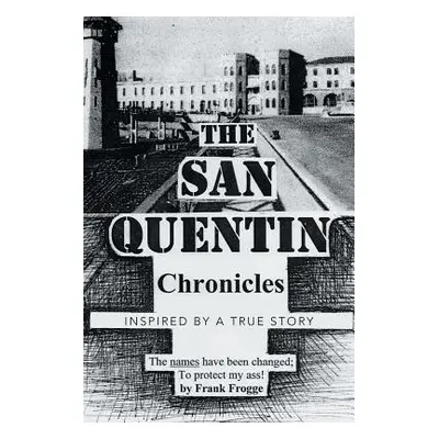 "The San Quentin Chronicles: Inspired by a True Story" - "" ("Frogge Frank")