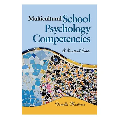 "Multicultural School Psychology Competencies: A Practical Guide" - "" ("Martines Danielle L.")