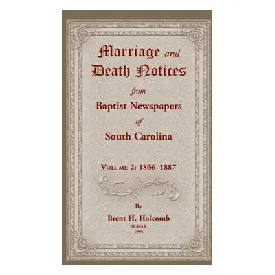 "Marriage and Death Notices from Baptist Newspapers of South Carolina, Volume 2: 1866-1887" - ""