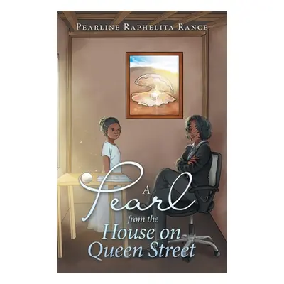 "A Pearl from the House on Queen Street" - "" ("Rance Pearline Raphelita")