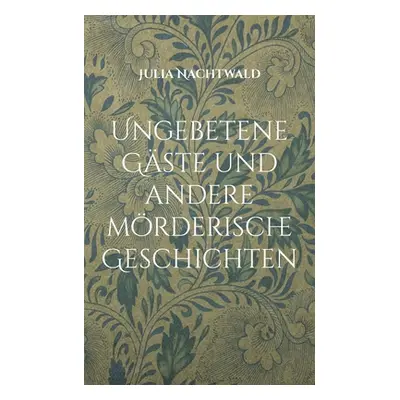 "Ungebetene Gste und andere mrderische Geschichten" - "" ("Nachtwald Julia")