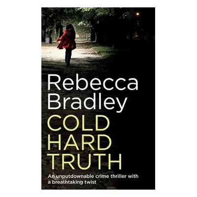 "COLD HARD TRUTH an unputdownable crime thriller with a breathtaking twist" - "" ("Bradley Rebec