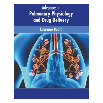 "Advances in Pulmonary Physiology and Drug Delivery" - "" ("Booth Laurence")