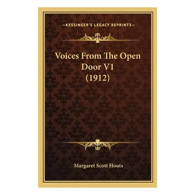 "Voices From The Open Door V1 (1912)" - "" ("Houts Margaret Scott")