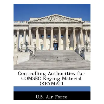 "Controlling Authorities for Comsec Keying Material (Keymat)" - "" ("U. S. Air Force")