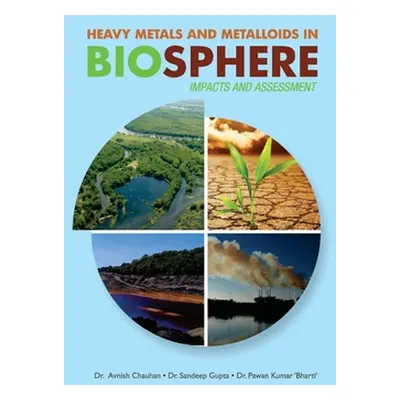 "Heavy Metals and Metalloids in Biosphere -- Impacts & Assessment" - "" ("Chauhan Avnish")