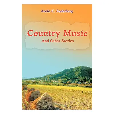 "Country Music: And Other Stories" - "" ("Sederberg Arelo C.")