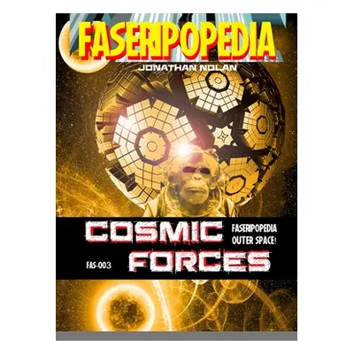 "Cosmic Forces: FAS-003 Sourcebook for FASERIPopedia" - "" ("Nolan Jonathan")