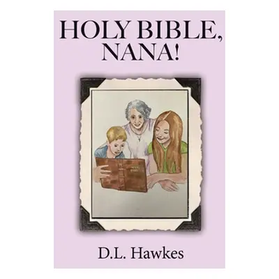 "Holy Bible, Nana!: The Salvation Story for Young People" - "" ("Hawkes D. L.")