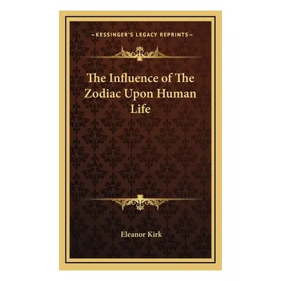 "The Influence of The Zodiac Upon Human Life" - "" ("Kirk Eleanor")