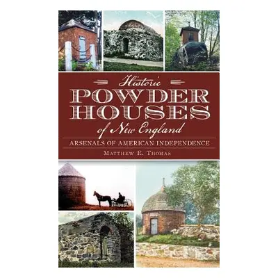 "Historic Powder Houses of New England: Arsenals of American Independence" - "" ("Thomas Matthew