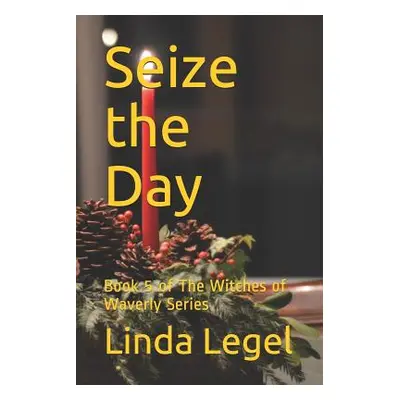 "Seize the Day: Book 5 of The Witches of Waverly Series" - "" ("Legel Linda")