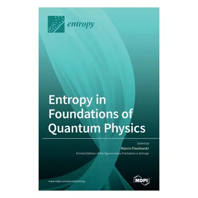 "Entropy in Foundations of Quantum Physics" - "" ("Pawlowski Marcin")