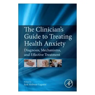 "The Clinician's Guide to Treating Health Anxiety: Diagnosis, Mechanisms, and Effective Treatmen