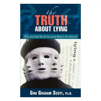 "The Truth About Lying: Why and How We All Do It and What to Do About It" - "" ("Scott Gini Grah