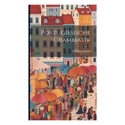 "Portugiesische Grammatik" - "" ("Anstett J. Philipp")