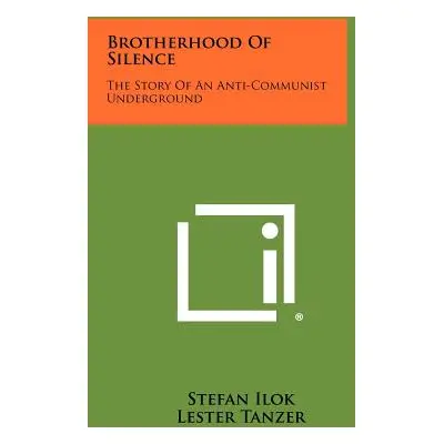 "Brotherhood of Silence: The Story of an Anti-Communist Underground" - "" ("Ilok Stefan")