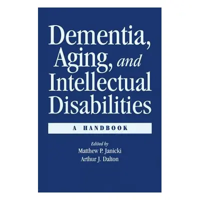 "Dementia and Aging Adults with Intellectual Disabilities: A Handbook" - "" ("Janicki Matthew P.