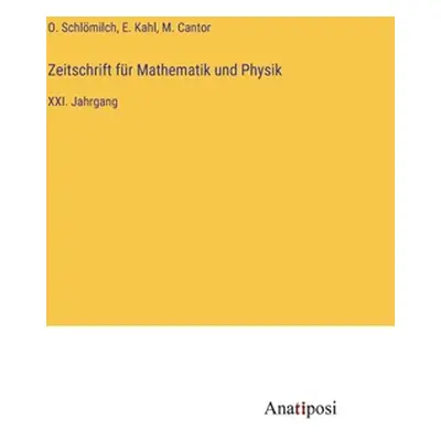 "Zeitschrift fr Mathematik und Physik: XXI. Jahrgang" - "" ("Schlmilch O.")