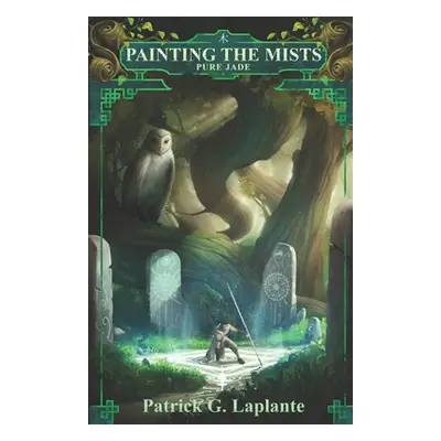 "Pure Jade: Book 4 of Painting the Mists" - "" ("Laplante Patrick")