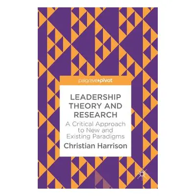 "Leadership Theory and Research: A Critical Approach to New and Existing Paradigms" - "" ("Harri