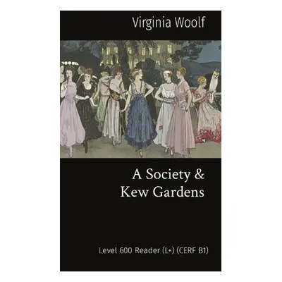 "A Society & Kew Gardens: Level 600 Reader (L+) (CERF B1)" - "" ("Woolf Virginia")