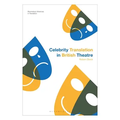 "Celebrity Translation in British Theatre: Relevance and Reception, Voice and Visibility" - "" (