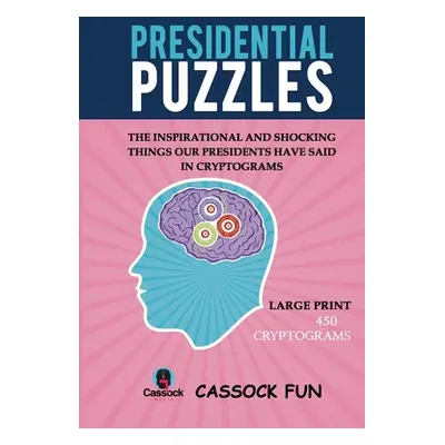 "Presidential Puzzles: Cryptogram Quotes by Every President in the History of the United States"