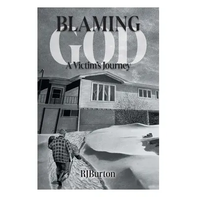 "Blaming God: A Victim's Journey" - "" ("Burton R. J.")