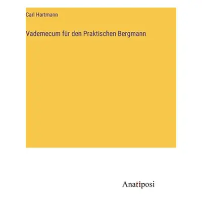 "Vademecum fr den Praktischen Bergmann" - "" ("Hartmann Carl")