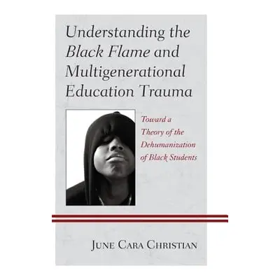 "Understanding the Black Flame and Multigenerational Education Trauma: Toward a Theory of the De