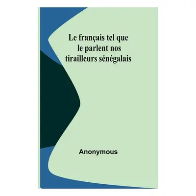 "Le franais tel que le parlent nos tirailleurs sngalais" - "" ("Anonymous")