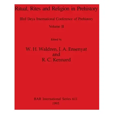 "Ritual, Rites and Religion in Prehistory, Volume II" - "" ("Waldren W. H.")