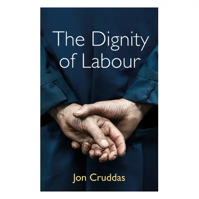 "The Dignity of Labour" - "" ("Cruddas Jon")