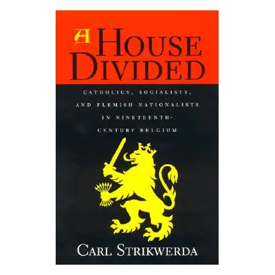 "A House Divided: Catholics, Socialists, and Flemish Nationalists in Nineteenth-Century Belgium"